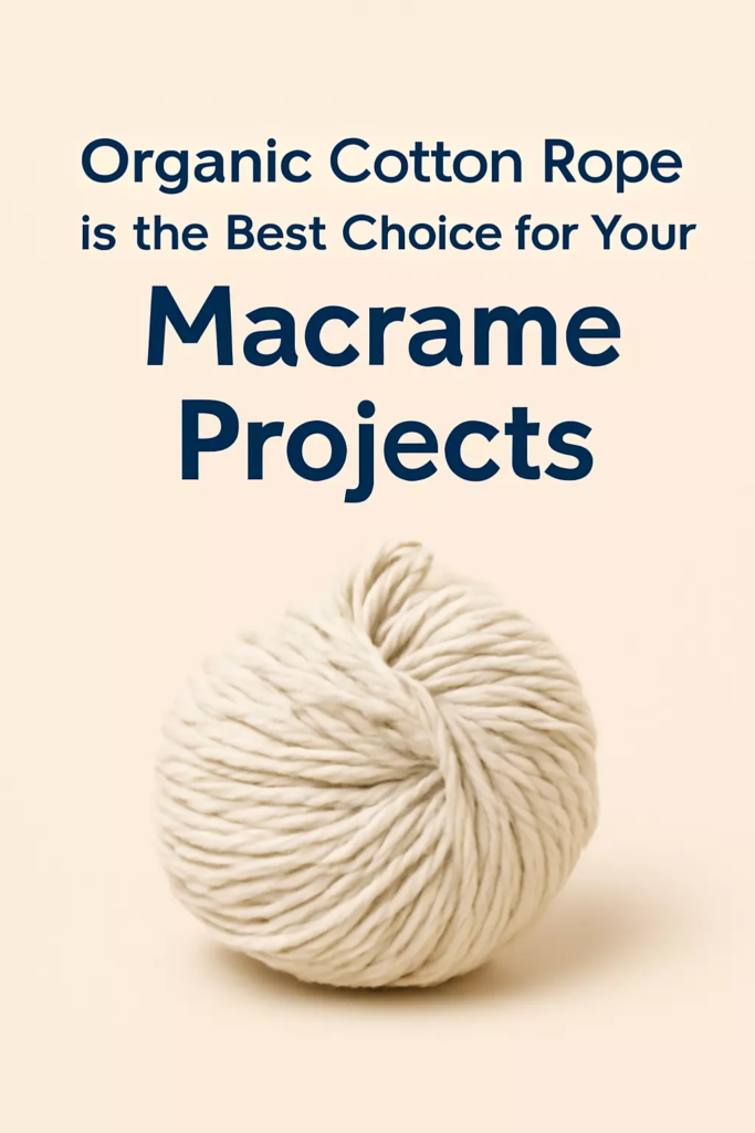 Why Organic Cotton Rope is the Best Choice for Your Macrame Projects: 7 Key Benefits You Need to Know 2 organic cotton rope